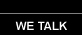 we talk